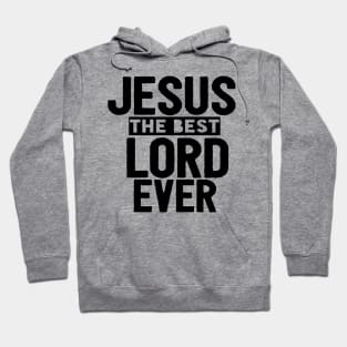 Jesus Is The Best Lord Ever Religious Christian Hoodie